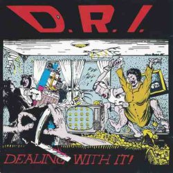 D.R.I.  - Dealing With It (1991)