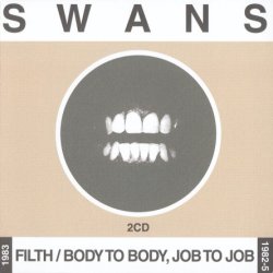 Swans - Filth + Body To Body, Job To Job [2 CD] (2000)