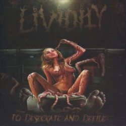 Lividity - To Desecrate And Defile (2009)