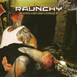 Raunchy - Wasteland Discotheque (2008)