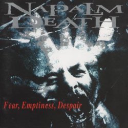 Napalm Death - Fear, Emptiness, Despair (1994)